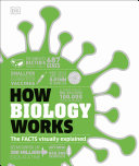 How Biology Works The Facts Visually Explained Dk