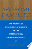 Awesome Families The Promise Of Healing Relationships In The International Churches Of Christ Kathleen E Jenkins