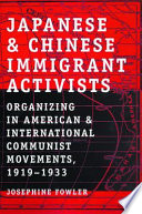 Japanese And Chinese Immigrant Activists 1st Edition Josephine Fowler