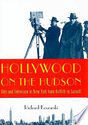 Hollywood On The Hudson Film And Television In New York From Griffith To Sarnoff Richard Koszarski