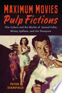 Maximum Moviespulp Fictions Film Culture And The Worlds Of Samuel Fuller Mickey Spillane And Jim Thompson Peter Stanfield