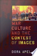 War Culture And The Contest Of Images Dora Apel