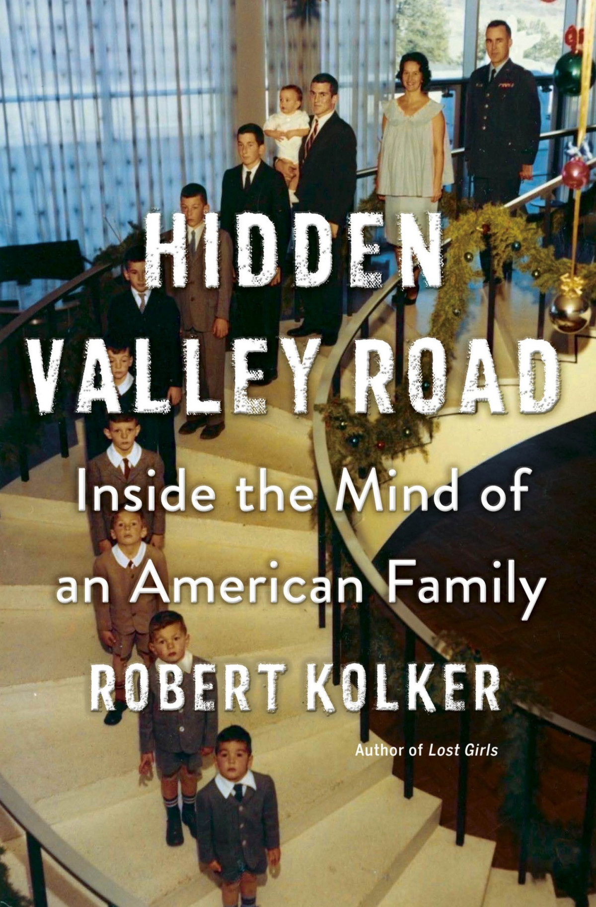 Hidden Valley Road Inside The Mind Of An American Family Robert Kolker