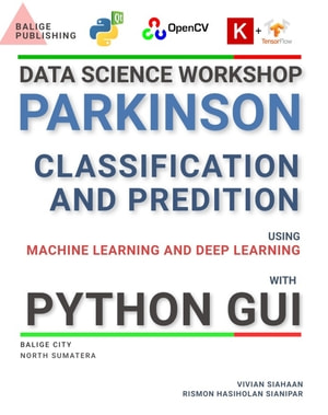 Data Science Workshop Parkinson Classification And Prediction Using Machine Learning And Deep Learning With Python Gui Vivian Siahaan