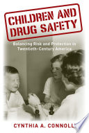 Children And Drug Safety Balancing Risk And Protection In Twentiethcentury America Cynthia A Connolly