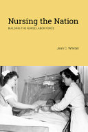 Nursing The Nation Building The Nurse Labor Force Jean C Whelan