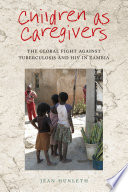 Children As Caregivers The Global Fight Against Tuberculosis And Hiv In Zambia Jean Hunleth