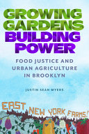 Growing Gardens Building Power Food Justice And Urban Agriculture In Brooklyn Justin Sean Myers