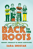Back To The Roots Memory Inequality And Urban Agriculture Sara Shostak