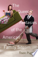 The Queer Fantasies Of The American Family Sitcom Tison Pugh
