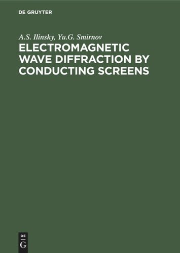 Electromagnetic Wave Diffraction By Conducting Screens 2nd Edition A S Ilyinsky Editor Yu G Smirnov Editor Yu V Shestopalov Editor