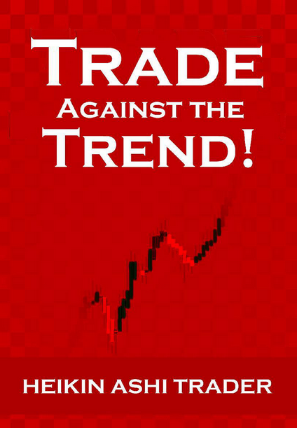 Trade Against The Trend 1st Edition Heikin Ashi Trader