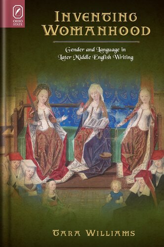 Inventing Womanhood Gender And Language In Later Middle English Writing Tara Williams
