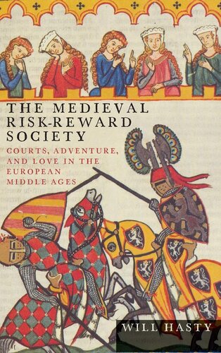 The Medieval Riskreward Society Courts Adventure And Love In The European Middle Ages 1st Edition Will Hasty
