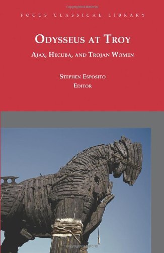 Odysseus At Troy Ajax Hecuba And Trojan Women 2nd Edition Stephen Esposito