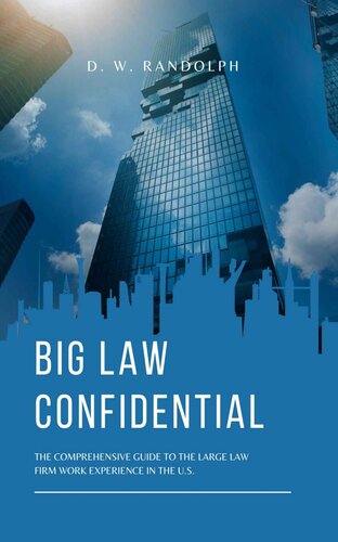 Big Law Confidential The Comprehensive Guide To The Large Law Firm Work Experience In The Us Dw Randolph