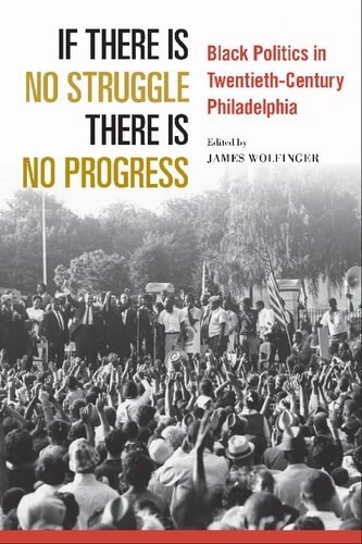 If There Is No Struggle There Is No Progress Black Politics In Twentiethcentury Philadelphia Heather Ann Thompson