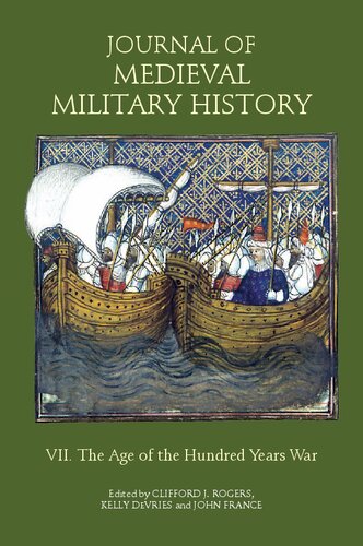 Journal Of Medieval Military History Volume Vii The Age Of The Hundred Years War Clifford J Rogers