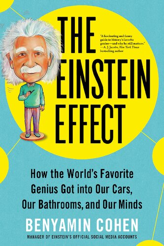 The Einstein Effect How The Worlds Favorite Genius Got Into Our Cars Our Bathrooms And Our Minds Fascinating And Funny Pop Science Book For Adults Benyamin Cohen