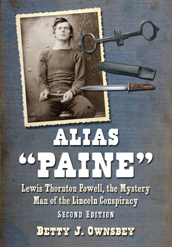 Alias Paine Lewis Thornton Powell The Mystery Man Of The Lincoln Conspiracy 2d Ed 2nd Edition Betty J Ownsbey