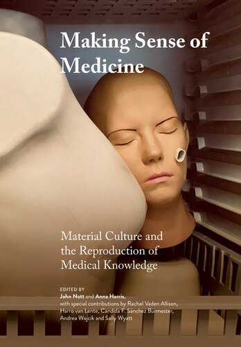Making Sense Of Medicine Material Culture And The Reproduction Of Medical Knowledge John Nott Editor