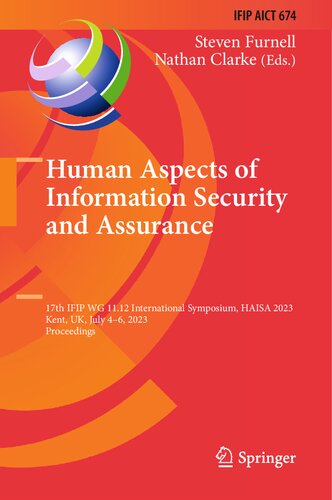 Human Aspects Of Information Security And Assurance 17th Ifip Wg 1112 International Symposium Haisa 2023 Kent Uk July 46 2023 Proceedings And Communication Technology 674 1st Ed 2023 Steven Furnell Editor