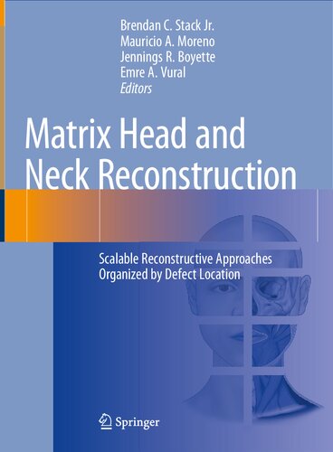 Matrix Head And Neck Reconstruction Scalable Reconstructive Approaches Organized By Defect Location 1st Edition Brendan C Stack Jr Editor