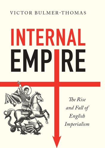 Internal Empire The Rise And Fall Of English Imperialism Victor Bulmerthomas