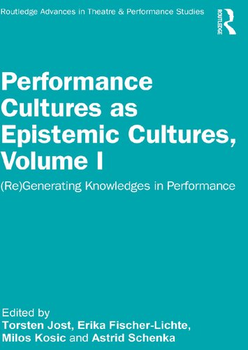 Performance Cultures As Epistemic Cultures Volume I Regenerating Knowledges In Performance Erika Fischerlichte