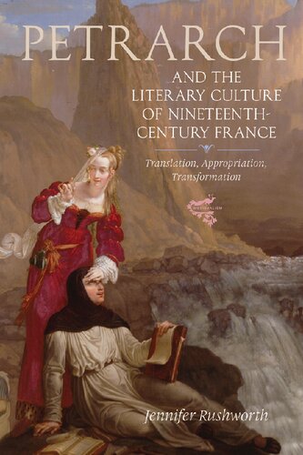 Petrarch And The Literary Culture Of Nineteenthcentury France Translation Appropriation Transformation Jennifer Rushworth