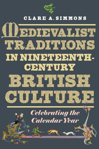 Medievalist Traditions In Nineteenthcentury British Culture Celebrating The Calendar Year Clare A Simmons