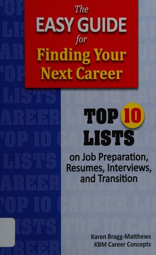 The Easy Guide For Finding Your Next Career Top Ten Lists On Job Search Preparation Resumes Interviews And Transition Karen Braggmatthews