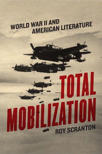 Total Mobilization World War Ii And American Literature 1st Edition Roy Scranton