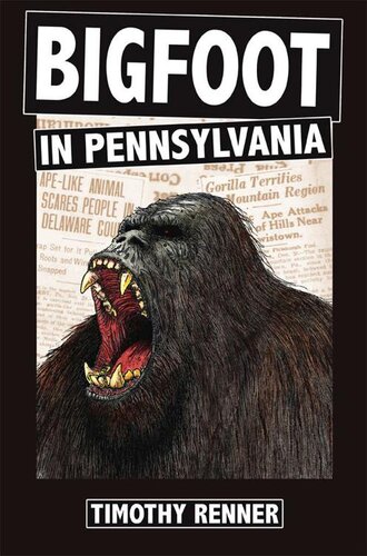 Bigfoot In Pennsylvania A History Of Wildmen Gorillas And Other Hairy Monsters In The Keystone State Timothy Renner