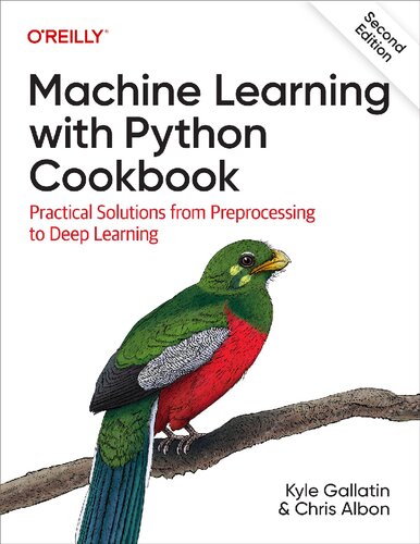Machine Learning With Python Cookbook Practical Solutions From Preprocessing To Deep Learning 2 Converted Kyle Gallatin