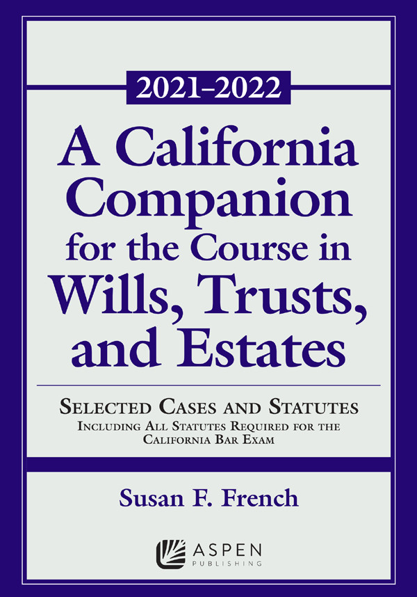 A California Companion For The Course In Wills Trusts And Estates Susan F French
