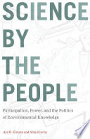 Science By The People Participation Power And The Politics Of Environmental Knowledge Aya H Kimura