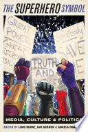 The Superhero Symbol Media Culture And Politics Liam P Burke