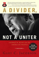 A Divider Not A Uniter George W Bush And The American People Gary C Jacobson