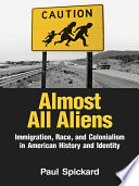 Almost All Aliens Immigration Race And Colonialism In American History And Identity Paul Spickard