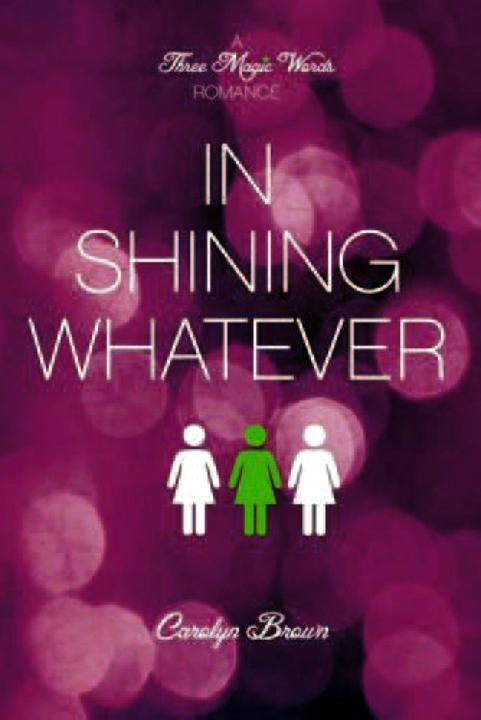 In Shining Whatever A Three Magic Words Romance Carolyn Brown