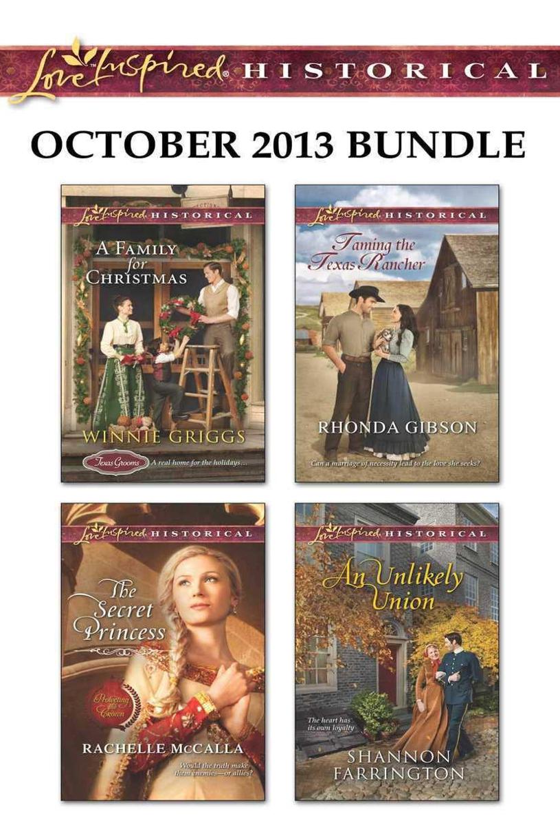Love Inspired Historical October 2013 Bundle A Family For Christmasthe Secret Princesstaming The Texas Rancheran Unlikely Union Winnie Griggs Rachelle Mccalla Rhonda Gibson Shannon Farrington