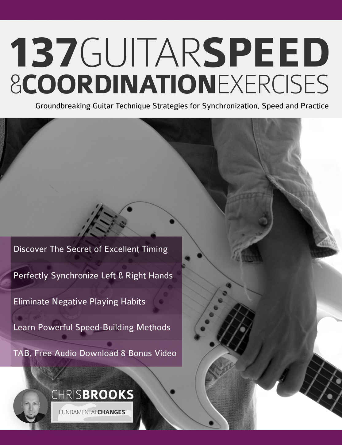 137 Guitar Speed Coordination Exercises Groundbreaking Guitar Technique Strategies For Synchronization Speed And Practice Learn Rock Guitar Technique Chris Brooks Joseph Alexander