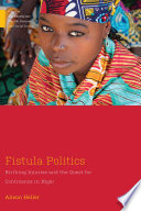 Fistula Politics Birthing Injuries And The Quest For Continence In Niger Alison Heller
