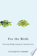 For The Birds 1st Edition Elizabeth Cherry