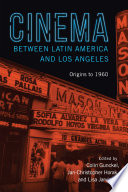 Cinema Between Latin America And Los Angeles Origins To 1960 3rd Edition Colin Gunckel