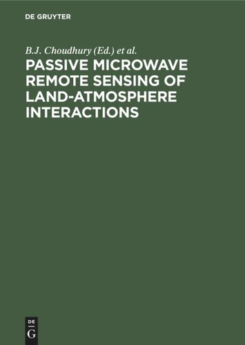 Passive Microwave Remote Sensing Of Landatmosphere Interactions Reprint 2020 B J Choudhury Editor Y H Kerr Editor E G Njoku Editor P Pampaloni Editor