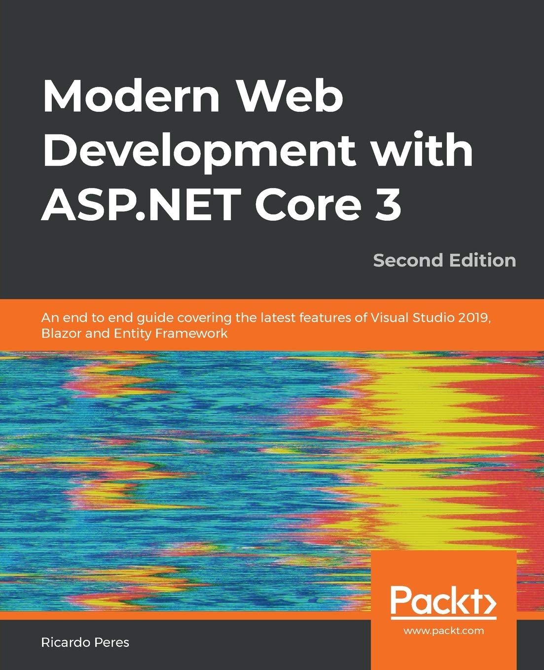 Modern Web Development With Asp Net Core 3 An End To End Guide Covering The Latest Features Of Visual Studio 2019 Blazor And Entity Framework Second Edition 2nd Edition Ricardo Peres
