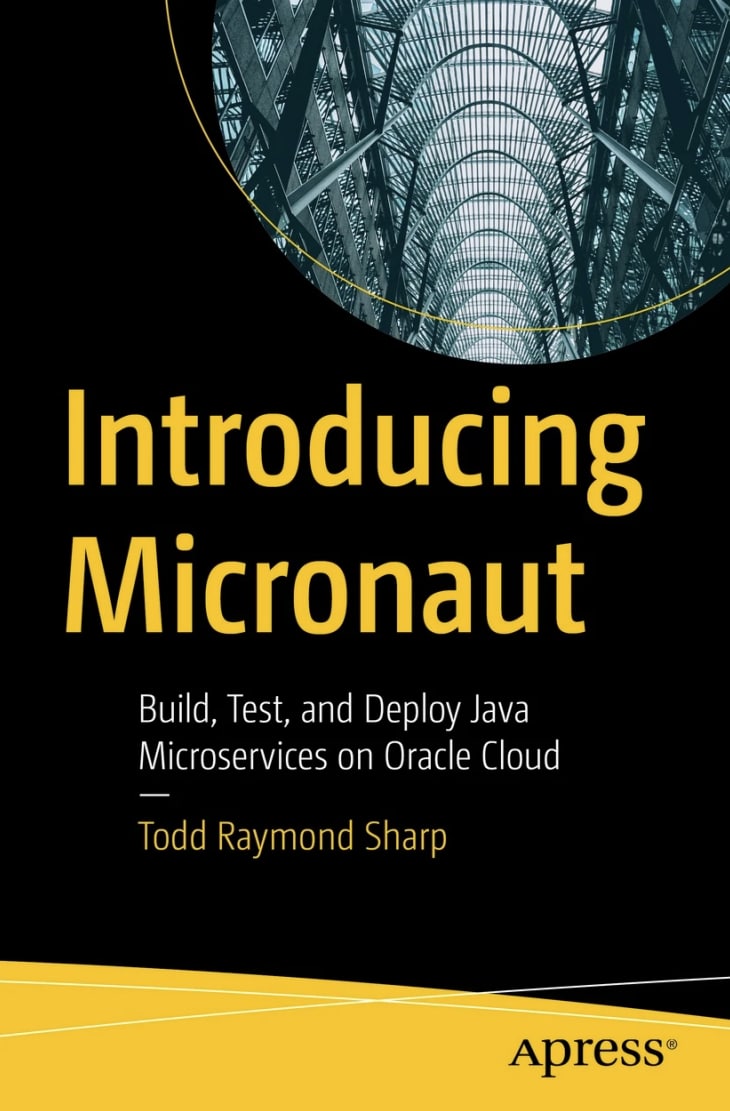 Introducing Micronaut Build Test And Deploy Java Microservices On Oracle Cloud 1st Edition Todd Raymond Sharp