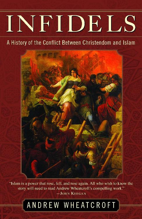 Infidels A History Of The Conflict Between Christendom And Islam Andrew Wheatcroft